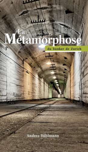 La Métamorphose du bunker de Zurich de Andrea Bühlmann