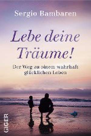 Lebe deine Träume! de Sergio Bambaren