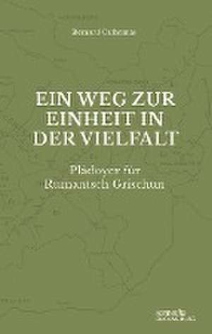 Ein Weg zur Einheit in der Vielfalt: Plädoyer für Rumantsch Grischun de Bernard Cathomas