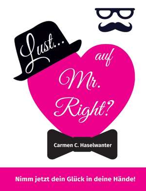 Lust... auf Mr. Right? de Carmen C. Haselwanter