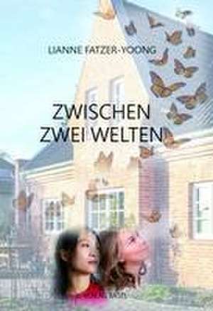 Zwischen zwei Welten de Lianne Fatzer-Yoong