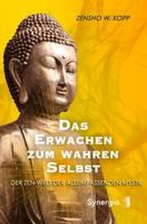 Das Erwachen zum wahren Selbst de Zensho W. Kopp