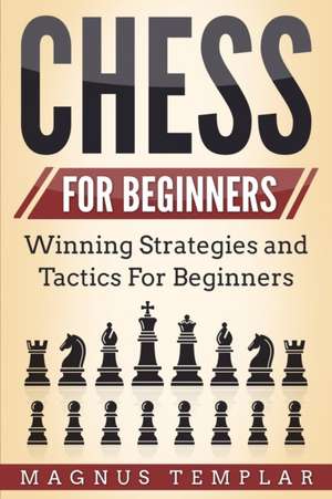 CHESS FOR BEGINNERS de Magnus Templar