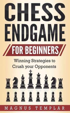 CHESS ENDGAME FOR BEGINNERS de Magnus Templar