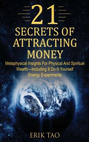 21 SECRETS OF ATTRACTING MONEY de Erik Tao