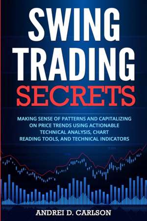 Swing Trading Secrets de Andrei D. Carlson