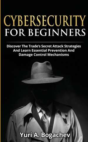 Cybersecurity For Beginners de Yuri A. Bogachev