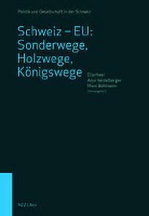 Schweiz - EU: Sonderwege, Holzwege, Königswege de Elia Heer