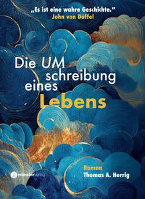 Die Umschreibung eines Lebens de Thomas A. Herrig
