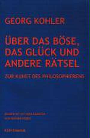 Über das Böse, das Glück und andere Rätsel de Georg Kohler