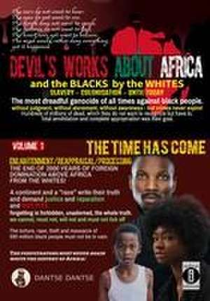 Devil's works about Africa and the "blacks" by the whites - slavery, colonialism, until today - The most dreadful genocides of all times against black people without judgment, without atonement, without awareness - but crimes never expire! Volume 1 de Dantse Dantse