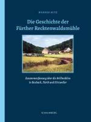 Die Geschichte der Fürther Recktenwaldsmühle de Werner Butz