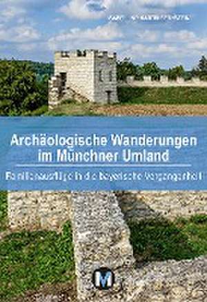 Archäologische Wanderungen im Münchner Umland de Isabel Bernstein