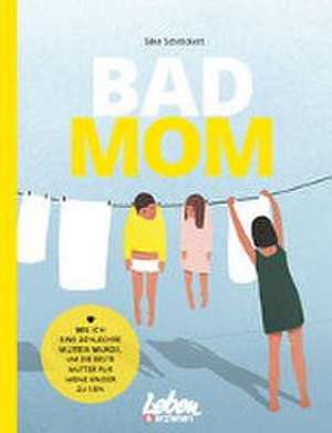 BAD MOM de Silke Schröckert