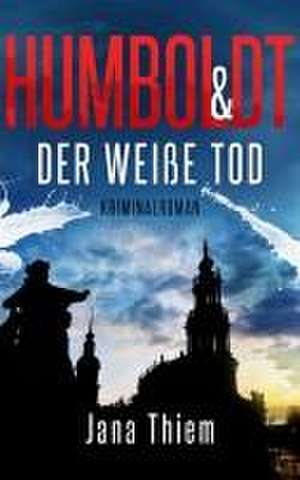 Humboldt und der weiße Tod de Jana Thiem