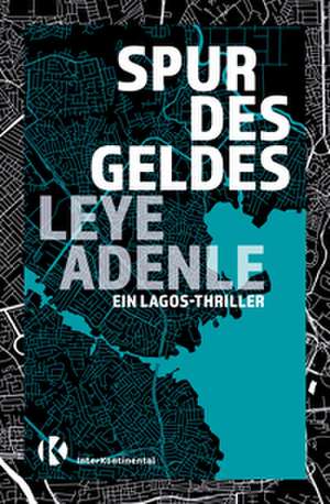 Spur des Geldes de Leye Adenle