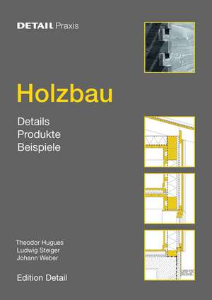 Holzbau: Details, Produkte, Beispiele de Theodor Hugues