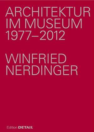 Architektur im Museum – Eine Festschrift für Winfried Nerdinger de Uwe Kiessler