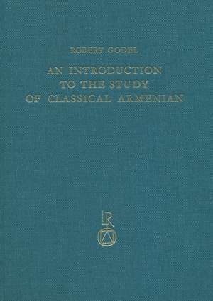 An Introduction to the Study of Classical Armenian de Robert Godel