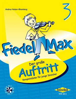 Fiedel Max - "Der große Auftritt" - Vorspielstücke 3 mit Online-Material de Andrea Holzer-Rhomberg