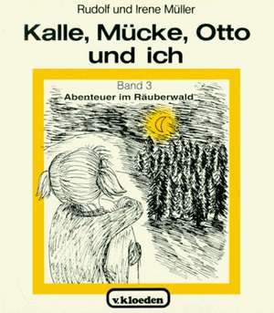 Kalle, Mücke, Otto und ich 3. Abenteuer im Räuberwald de Rudolf Müller