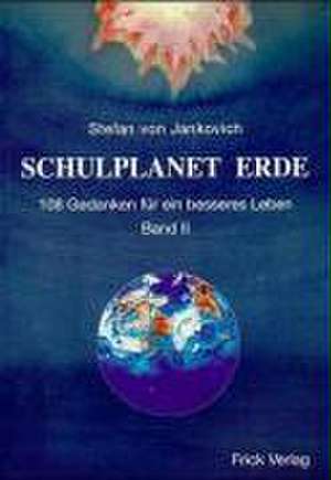 Schulplanet Erde. 108 Gedanken für ein besseres Leben de Stefan von Jankovich