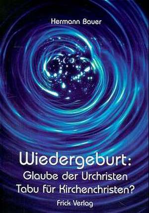 Wiedergeburt: Glaube der Urchristen - Tabu für Kirchenchristen? de Hermann Bauer