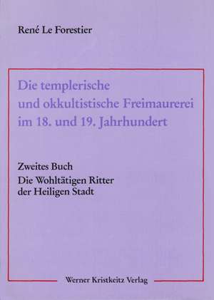 Die templerische und okkultistische Freimaurerei im 18. und 19. Jahrhundert 02 de René LeForestier