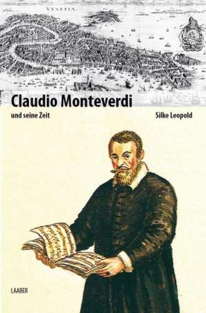 Claudio Monteverdi und seine Zeit de Silke Leopold