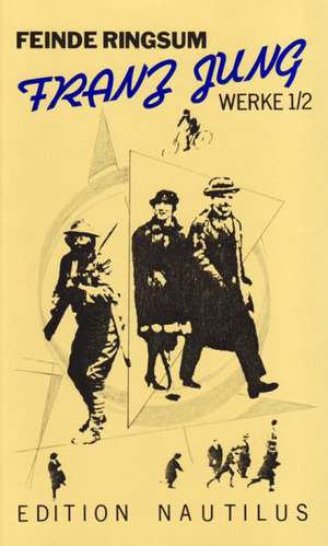 Werke 1/2. Feinde ringsum. Prosa und Aufsätze 1912-63 de Franz Jung