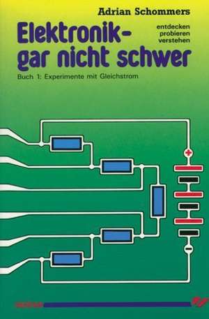 Elektronik - gar nicht schwer 01. Experimente mit Gleichstrom