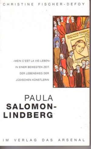 Paula Salomon-Lindberg - mein "C'est la vie"-Leben de Christine Fischer-Defoy