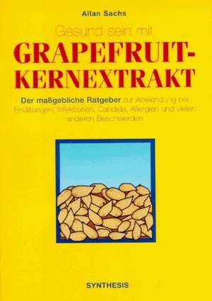 Gesund sein mit Grapefruit-Kernextrakt de Alwine H. Schuler