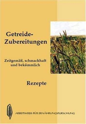 Getreide Zubereitungen. Rezepte