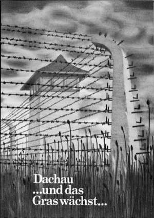 Dachau ... und das Gras wächst ... de Louis Köckert