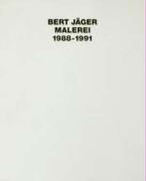 Bert Jäger, Malerei 1988-1991 de Bert Jäger