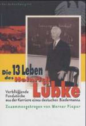 Die dreizehn Leben des Heinrich Lübke de Werner Pieper