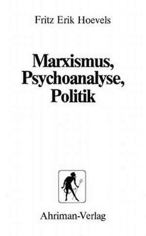 Marxismus, Psychoanalyse, Politik de Fritz Erik Hoevels