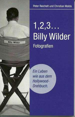 Billy Wilder "1,2,3..." Ein Leben wie aus dem Hollywood-Drehbuch de Christian Walda