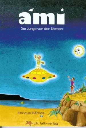 Ami, der Junge von den Sternen de Enrique Barrios