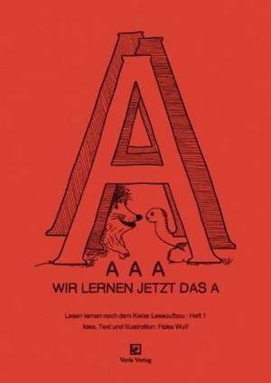 Lesen lernen nach dem Kieler Leseaufbau. Teil 1. / AAA - Wir lernen jetzt das A de Fides Wulf