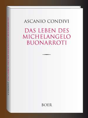 Das Leben des Michelangelo Buonarroti de Ascanio Condivi