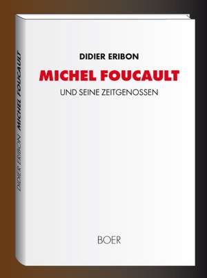 Michel Foucault und seine Zeitgenossen de Didier Eribon