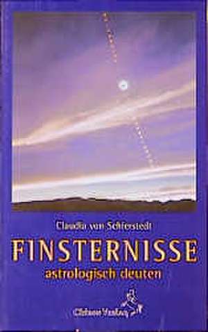 Finsternisse astrologisch deuten de Claudia von Schierstedt