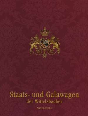 Wittelsbach State & Ceremonial Carriages Vols 1&2 de Rudolf H. Wackernagel