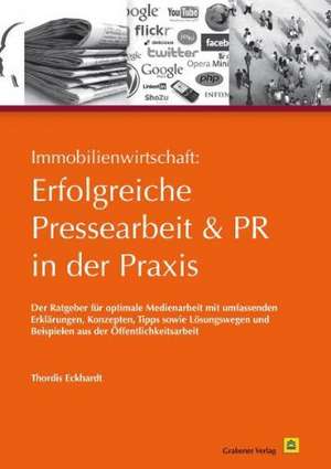 Immobilienwirtschaft: Erfolgreiche Pressearbeit und PR in der Praxis de Thordis Eckhardt