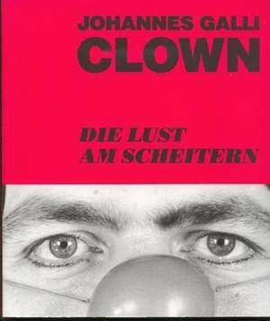 Galli: Clown/Lust am Scheitern