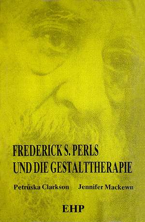 Frederick S. Perls und die Gestalttherapie de Petruska Clarkson