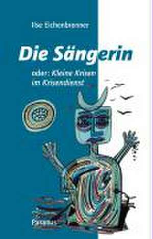 Die Sängerin oder: Kleine Krisen im Krisendienst de Ilse Eichenbrenner