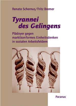 Tyrannei des Gelingens de Renate Schernus